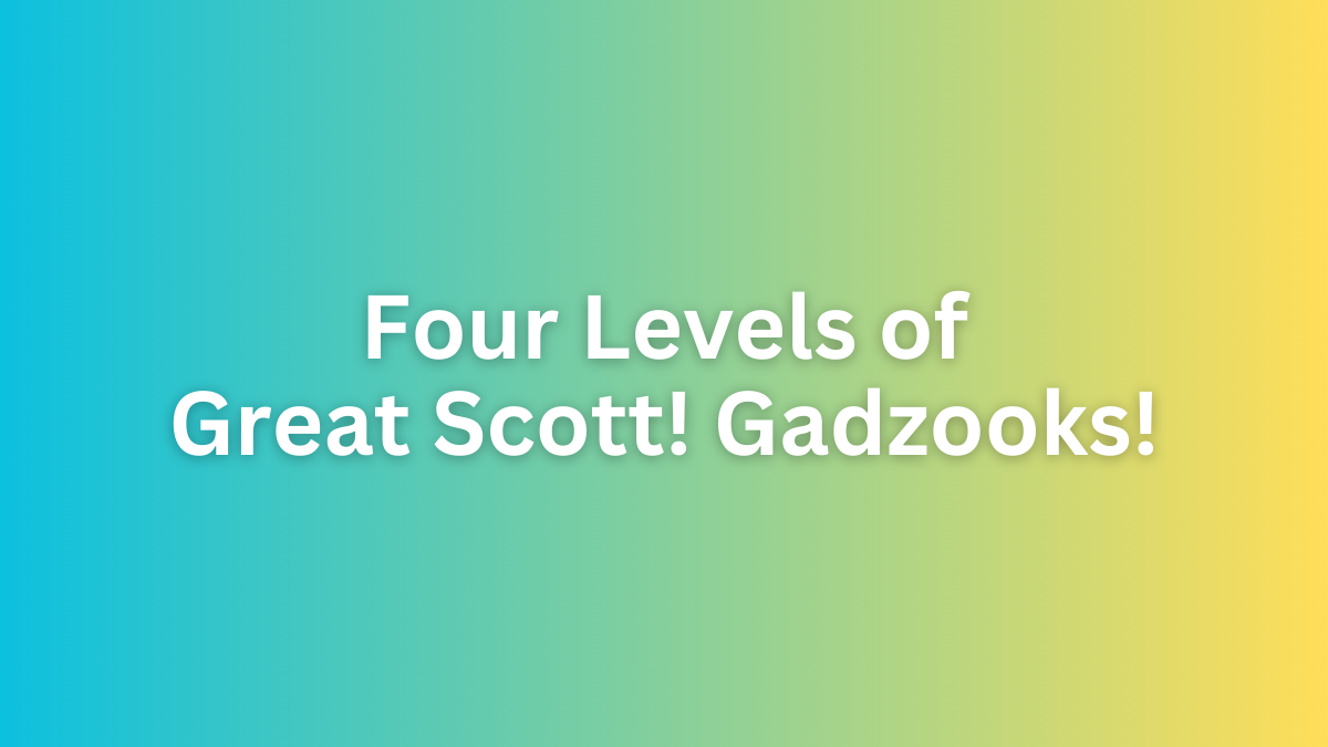 Great Scott Gadzooks Four Levels